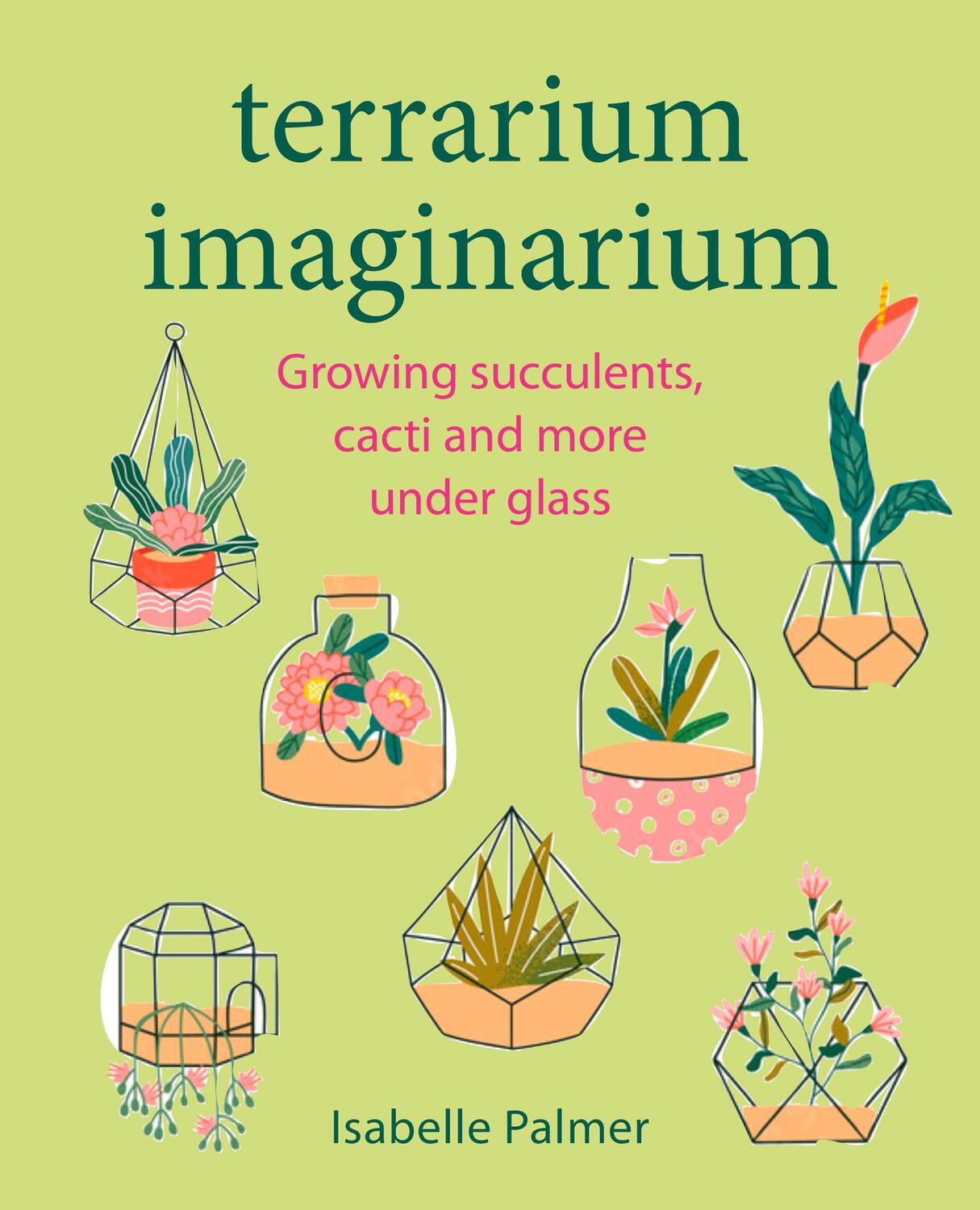 Cover: 9781800652187 | Terrarium Imaginarium | Growing Succulents, Cacti and More Under Glass
