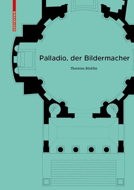 Cover: 9783035613407 | Palladio, der Bildermacher | Thorsten Bürklin | Buch | 416 S. | 2018