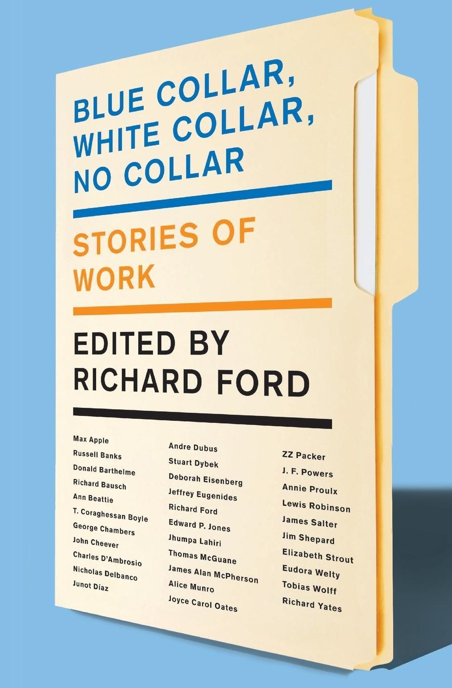 Cover: 9780062020413 | Blue Collar, White Collar, No Collar | Stories of Work | Richard Ford