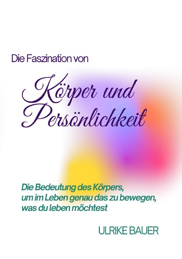 Cover: 9783757536039 | Die Faszination von Körper und Persönlichkeit | Ulrike Bauer | Buch