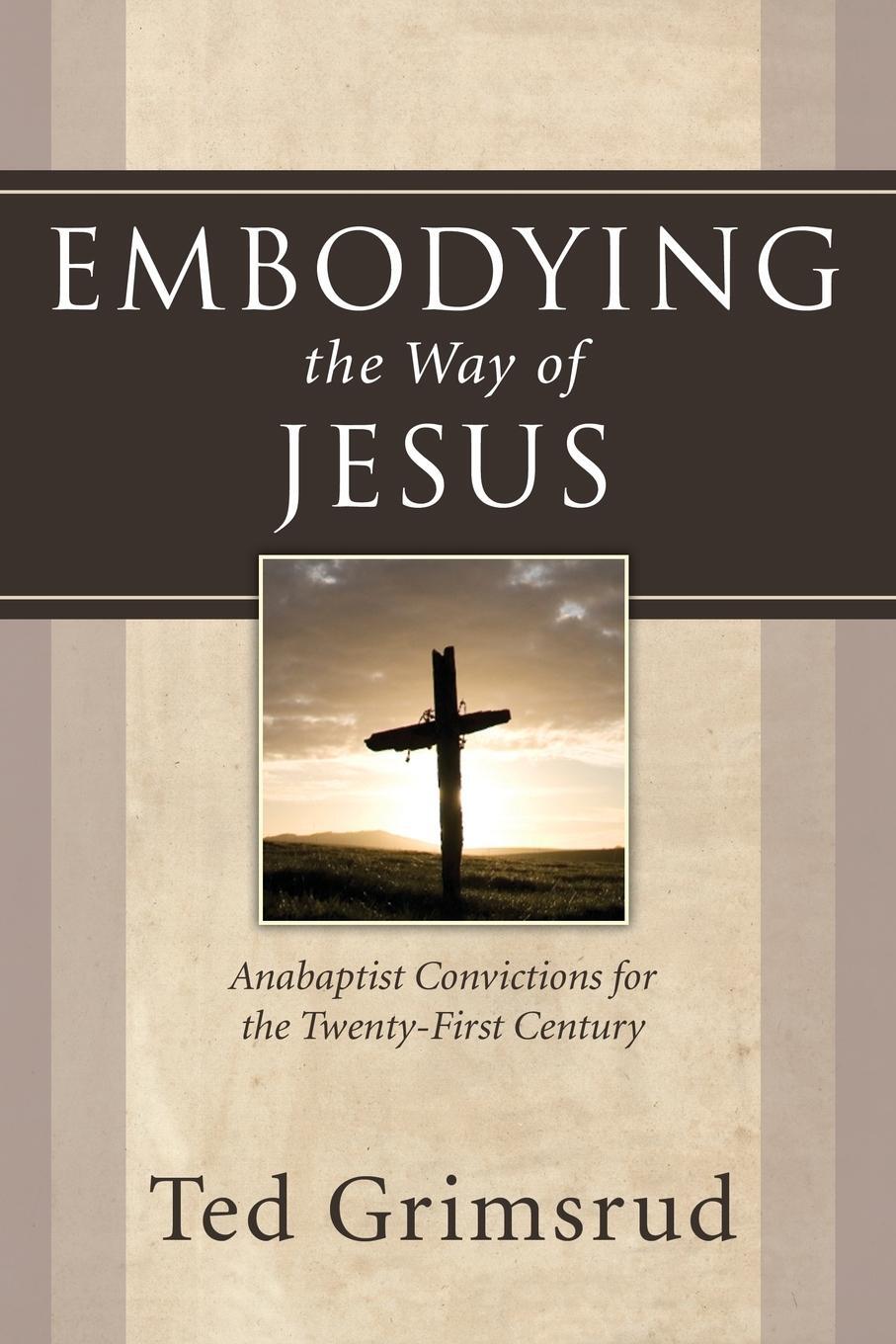 Cover: 9781597529877 | Embodying the Way of Jesus | Ted Grimsrud | Taschenbuch | Paperback
