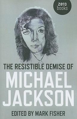 Cover: 9781846943485 | The Resistible Demise of Michael Jackson | Mark Fisher | Taschenbuch