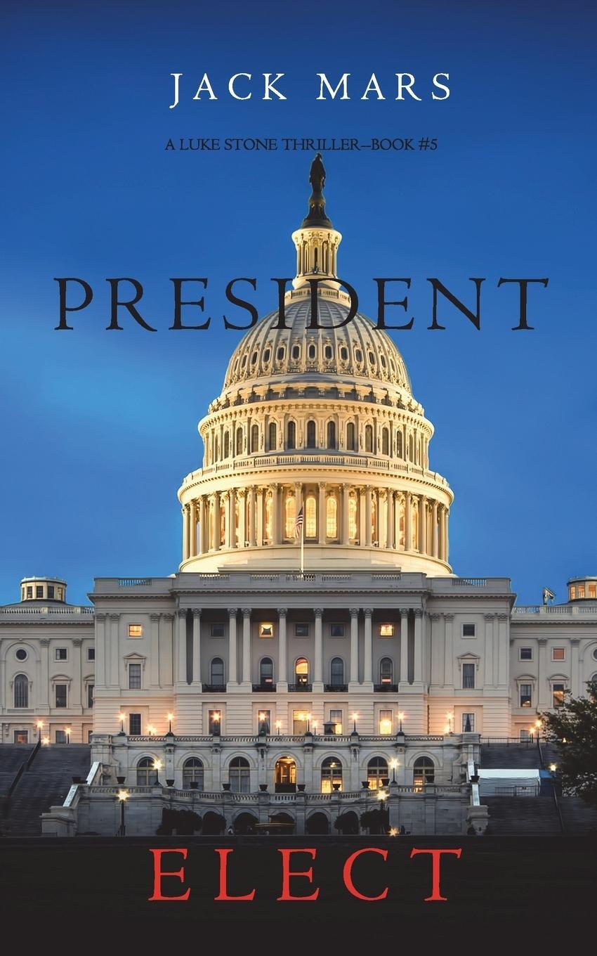 Cover: 9781632919182 | President Elect (A Luke Stone Thriller-Book 5) | Jack Mars | Buch