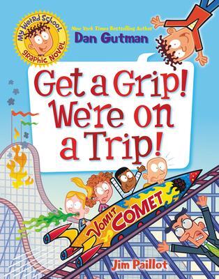 Cover: 9780063054486 | My Weird School Graphic Novel: Get a Grip! We're on a Trip! | Gutman