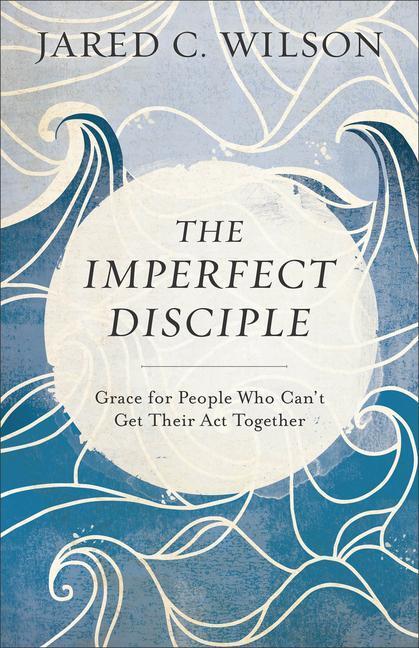 Cover: 9780801018954 | The Imperfect Disciple - Grace for People Who Can`t Get Their Act...