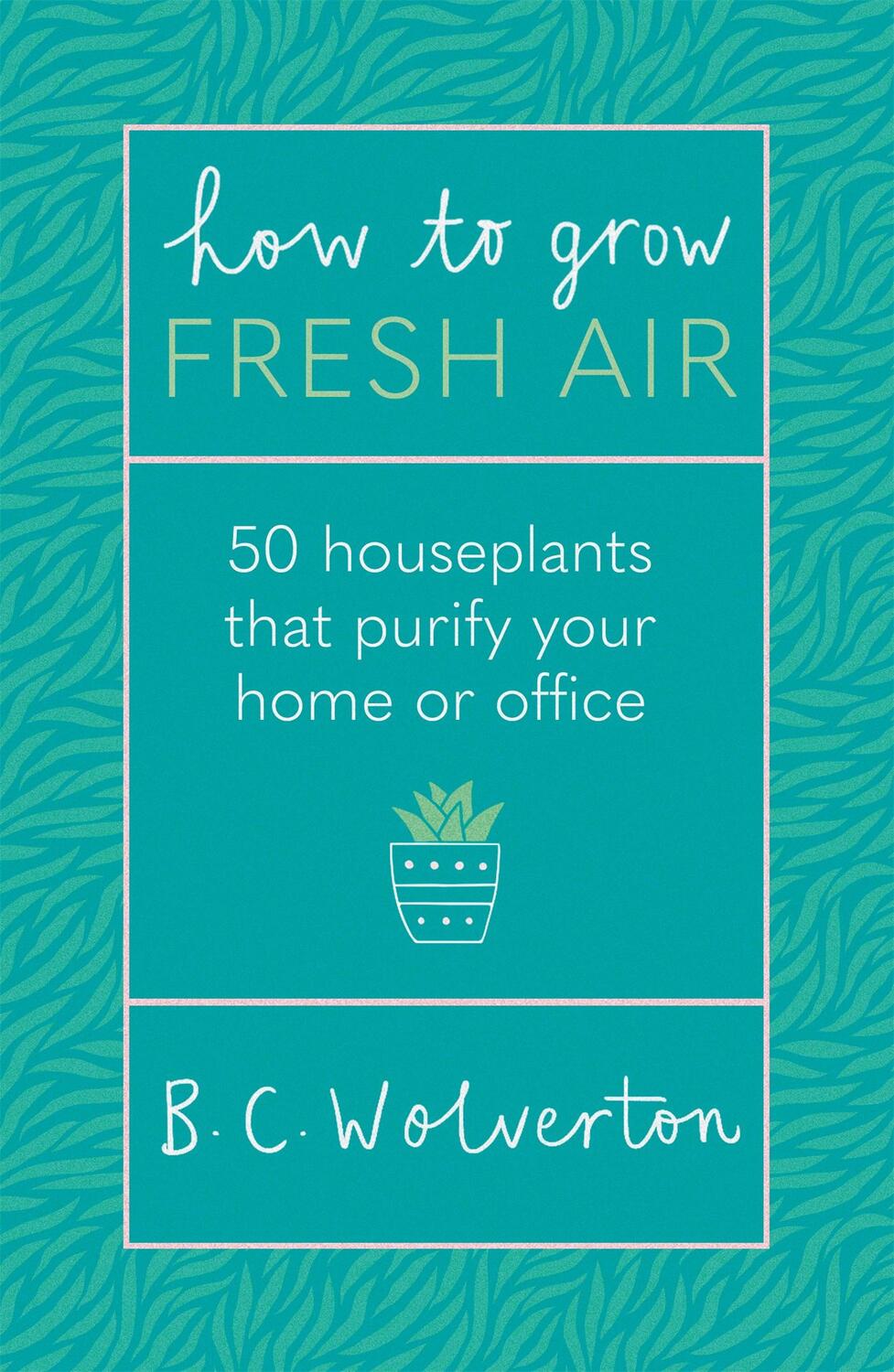 Cover: 9781409191667 | How To Grow Fresh Air | 50 Houseplants To Purify Your Home Or Office