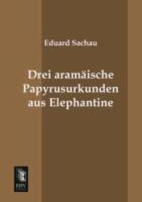 Cover: 9783955644505 | Drei aramäische Papyrusurkunden aus Elephantine | Eduard Sachau | Buch