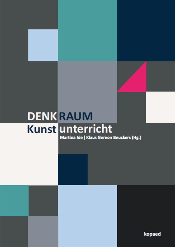 Cover: 9783968480466 | Denkraum Kunstunterricht | Martina Ide (u. a.) | Taschenbuch | Deutsch