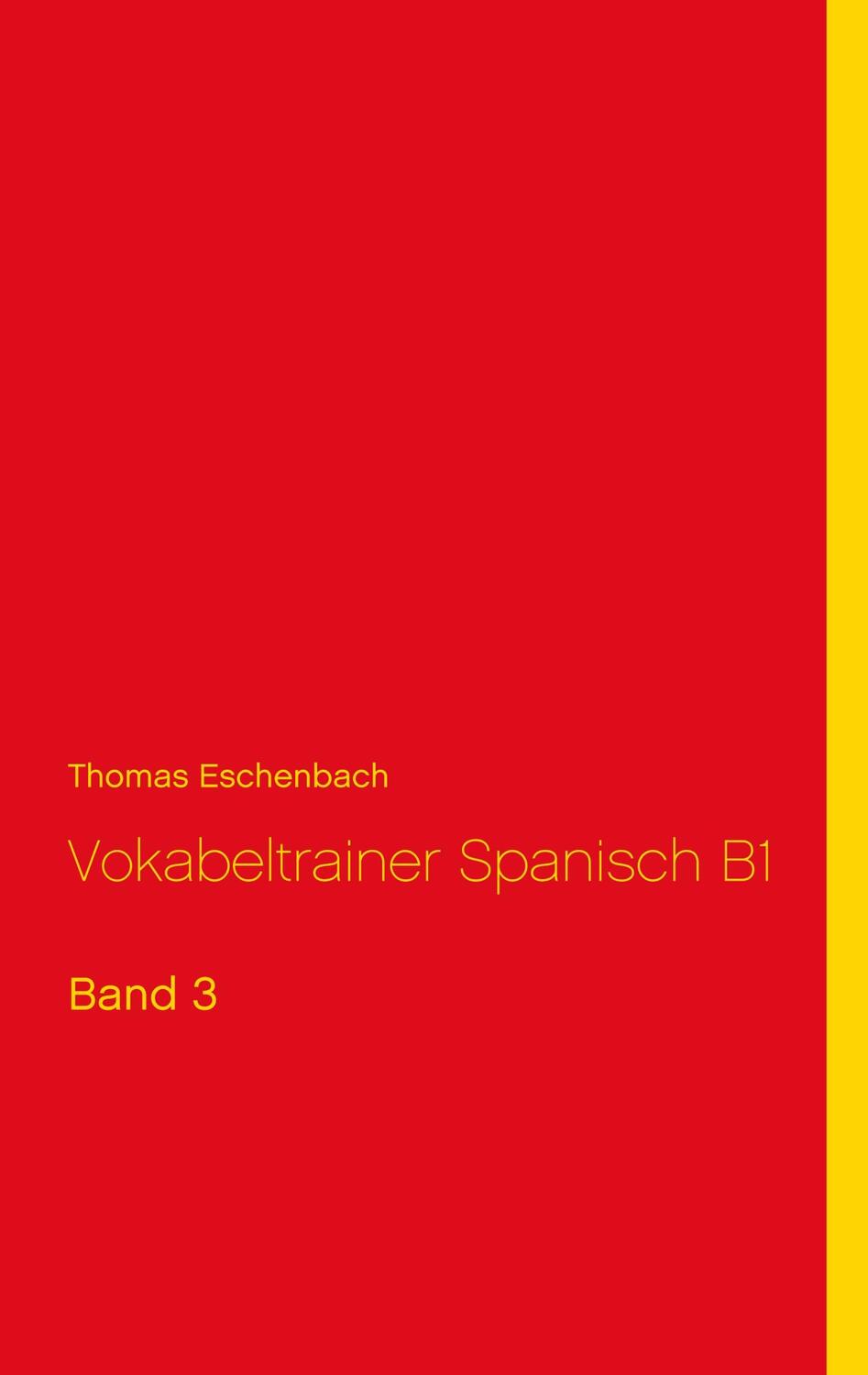 Cover: 9783749436101 | Vokabeltrainer Spanisch B1 | Band 3 | Thomas Eschenbach | Taschenbuch