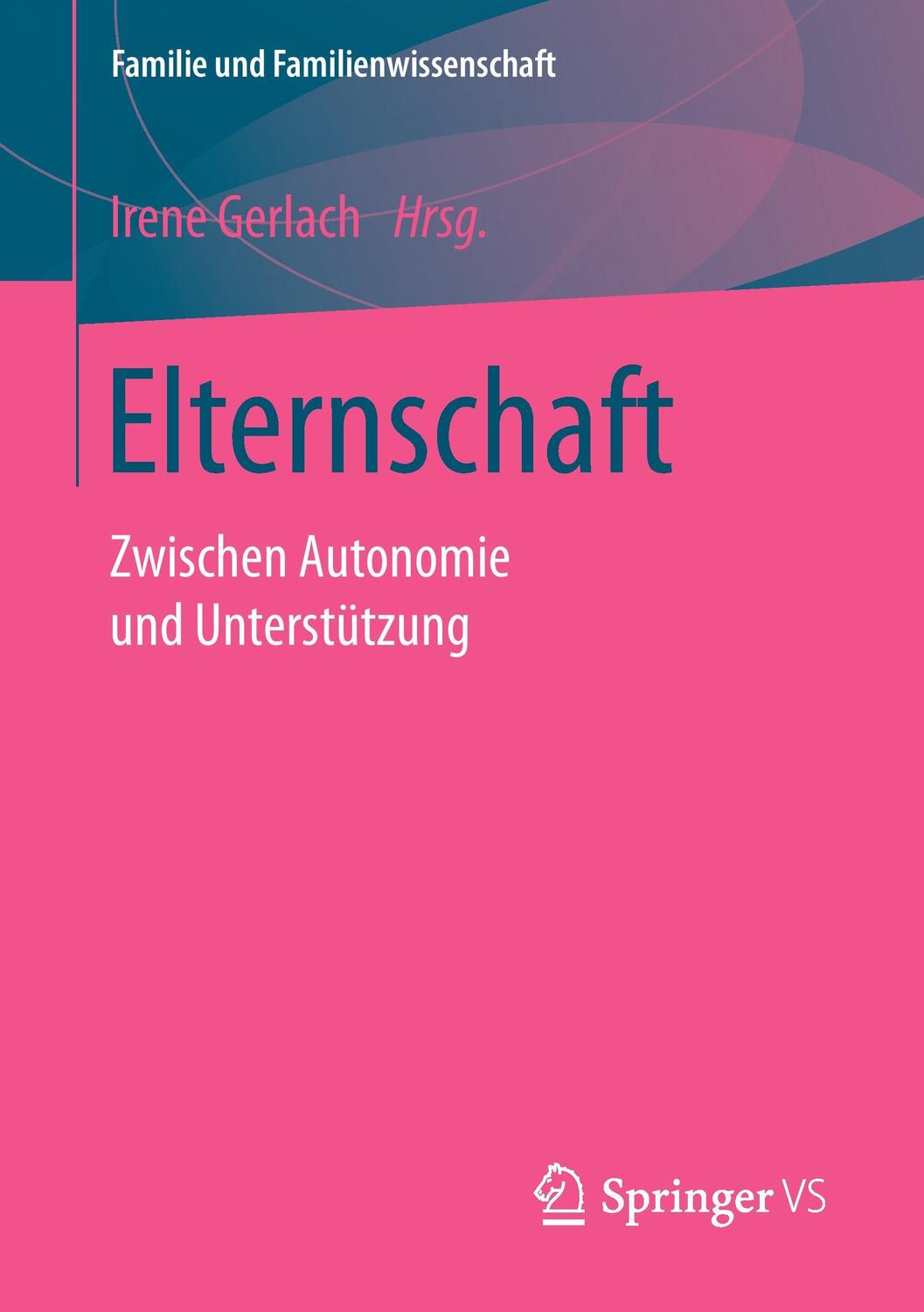 Cover: 9783658160319 | Elternschaft | Zwischen Autonomie und Unterstützung | Irene Gerlach