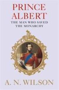 Cover: 9781782398318 | Prince Albert | The Man Who Saved the Monarchy | A. N. Wilson | Buch