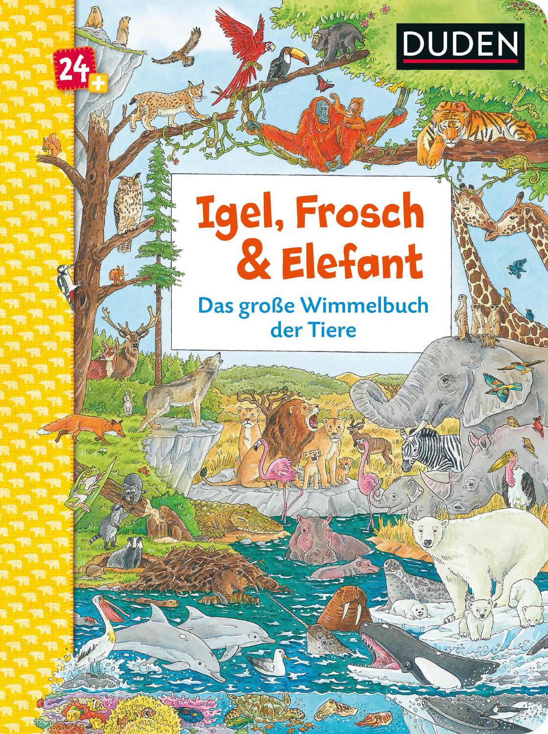 Cover: 9783737334747 | Duden 24+: Igel, Frosch &amp; Elefant: Das große Wimmelbuch der Tiere