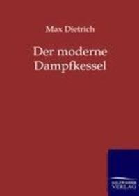 Cover: 9783864441264 | Der moderne Dampfkessel | Max Dietrich | Taschenbuch | Paperback