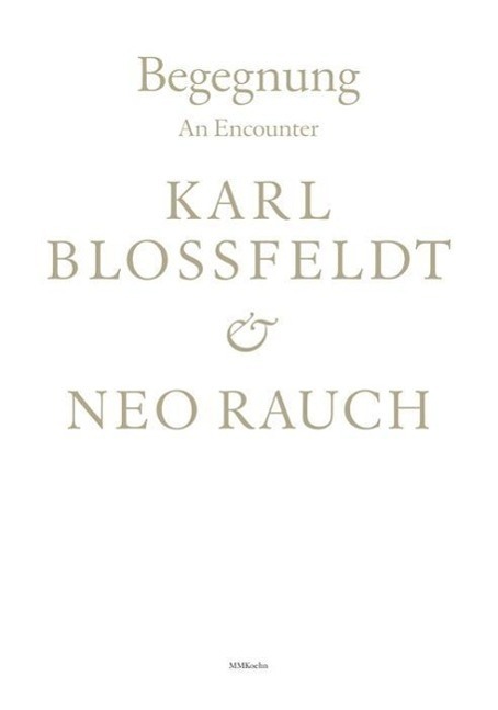 Cover: 9783944903217 | Begegnung / An Encounter: Karl Blossfeldt &amp; Neo Rauch | Rauch (u. a.)