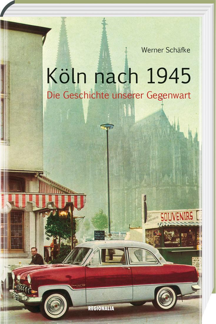 Cover: 9783955403218 | Köln nach 1945 | Die Geschichte unserer Gegenwart | Werner Schäfke