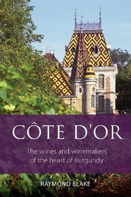 Cover: 9781908984937 | Cote d'Or | The wines and winemakers of the heart of Burgundy | Blake
