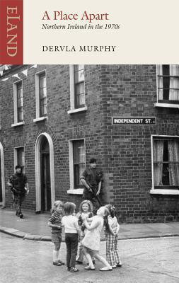 Cover: 9781780600116 | A Place Apart | Northern Ireland in the 1970s | Dervla Murphy | Buch