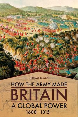 Cover: 9781952715082 | How the Army Made Britain a Global Power | 1688-1815 | Jeremy Black