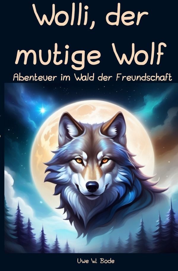 Cover: 9783758417467 | Wolli, der mutige Wolf | Abenteuer im Wald der Freundschaft. DE | Bode