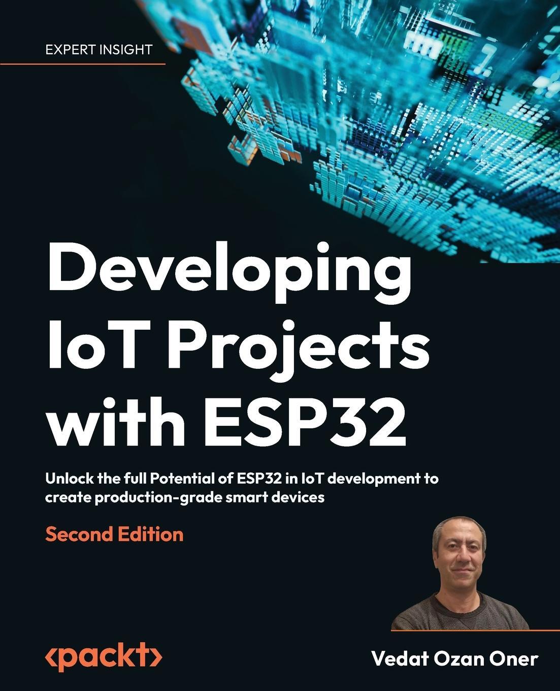 Cover: 9781803237688 | Developing IoT Projects with ESP32 - Second Edition | Vedat Ozan Oner
