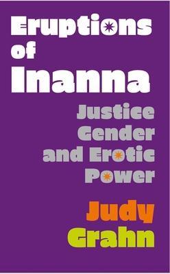 Cover: 9781643620763 | Eruptions of Inanna | Justice, Gender, and Erotic Power | Judy Grahn