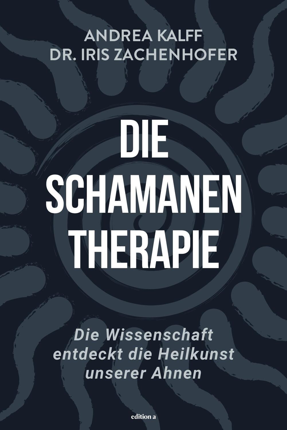 Cover: 9783990015568 | Die Schamanen-Therapie | Iris Zachenhofer (u. a.) | Buch | Deutsch