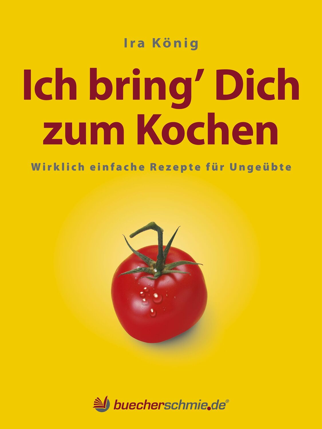 Cover: 9783943471007 | Ich bring' Dich zum Kochen | Wirklich einfache Rezepte für Ungeübte