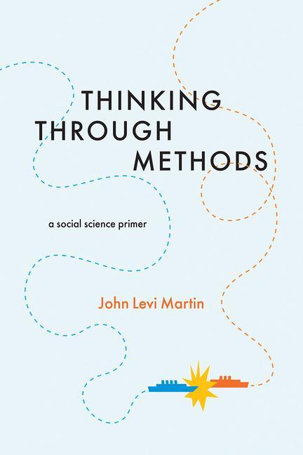Cover: 9780226431727 | Thinking Through Methods | A Social Science Primer | John Levi Martin
