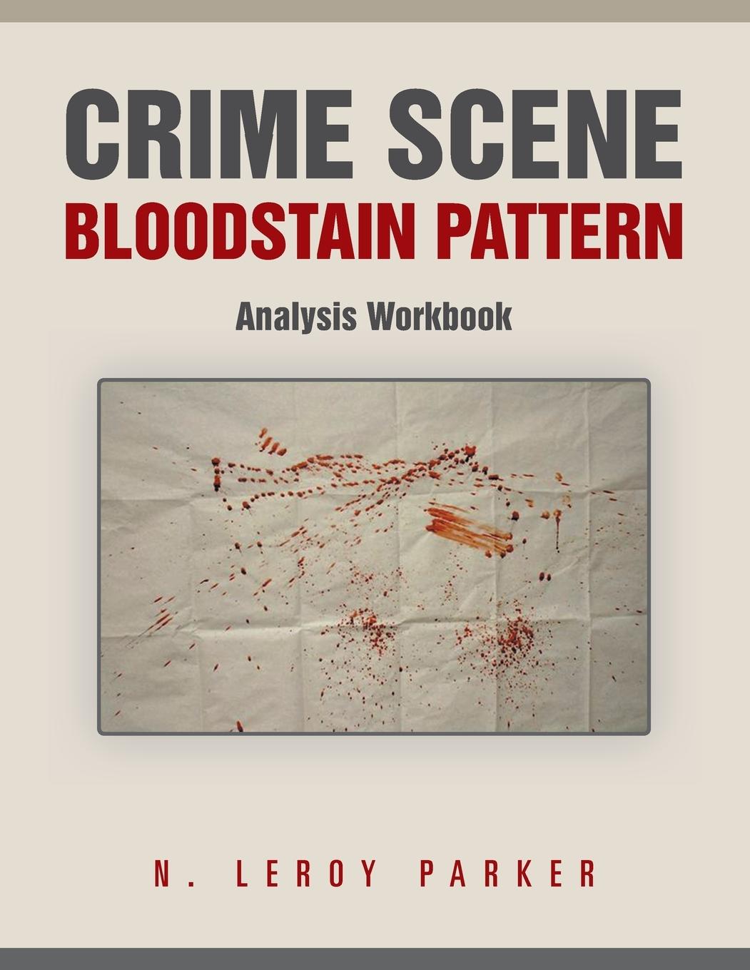 Cover: 9781491848210 | Crime Scene Bloodstain Pattern Analysis Workbook | N. Leroy Parker