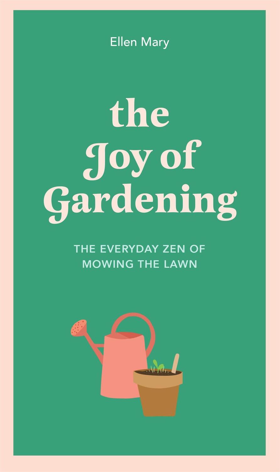 Cover: 9781529412864 | The Joy of Gardening | The Everyday Zen of Mowing the Lawn | Mary