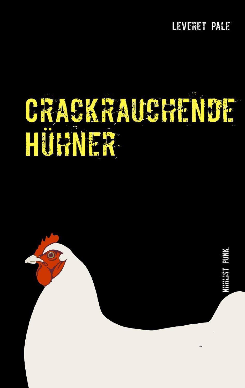 Cover: 9783741281495 | Crackrauchende Hühner | Nihilist Punk | Leveret Pale (u. a.) | Buch