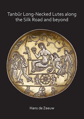 Cover: 9781789691696 | Tanbur Long-Necked Lutes along the Silk Road and beyond | Zeeuw | Buch