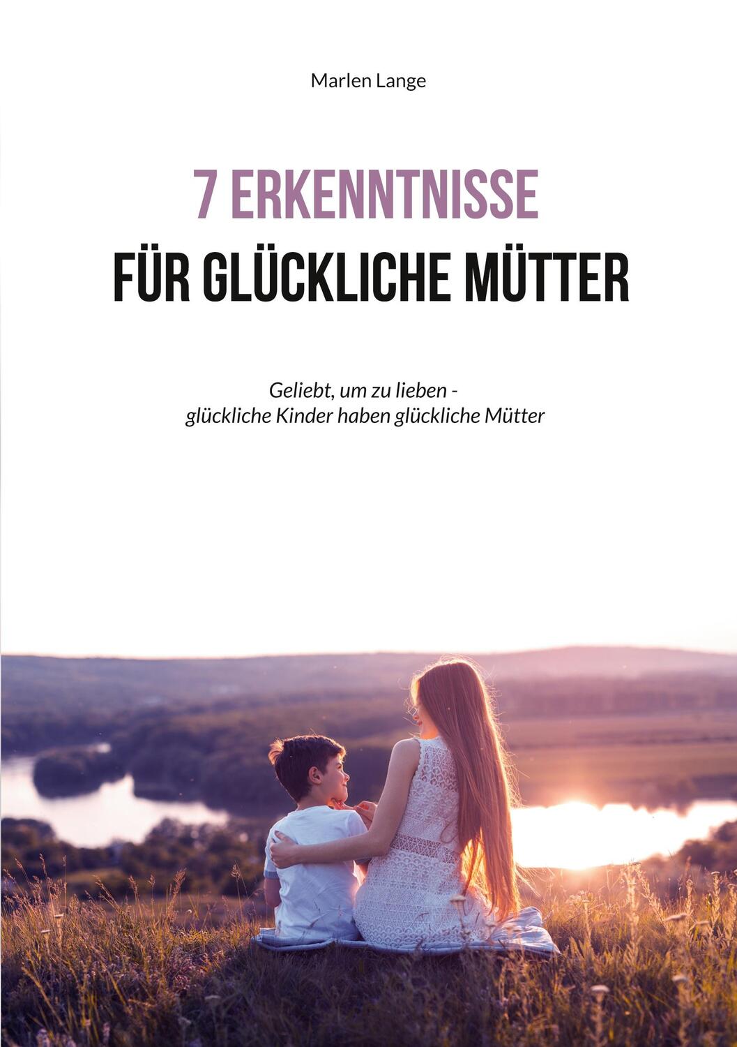 Cover: 9783757810863 | 7 Erkenntnisse für glückliche Mütter | Marlen Lange | Taschenbuch