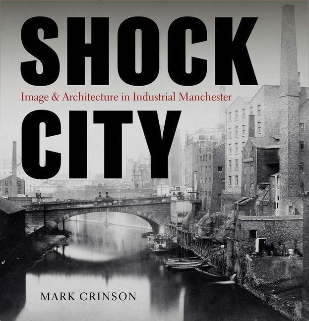 Cover: 9781913107338 | Shock City | Image and Architecture in Industrial Manchester | Crinson