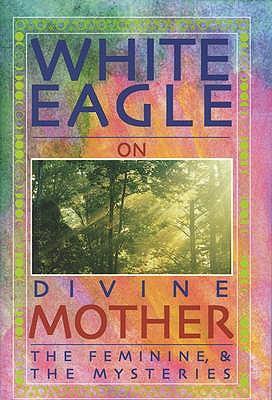 Cover: 9780854871537 | White Eagle on Divine Mother, the Feminine &amp; the Mysteries | Eagle
