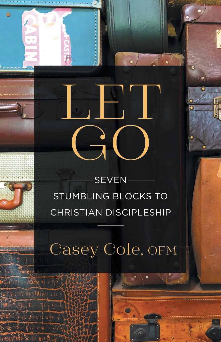 Cover: 9781632533005 | Let Go | Seven Stumbling Blocks to Christian Discipleship | Casey Cole