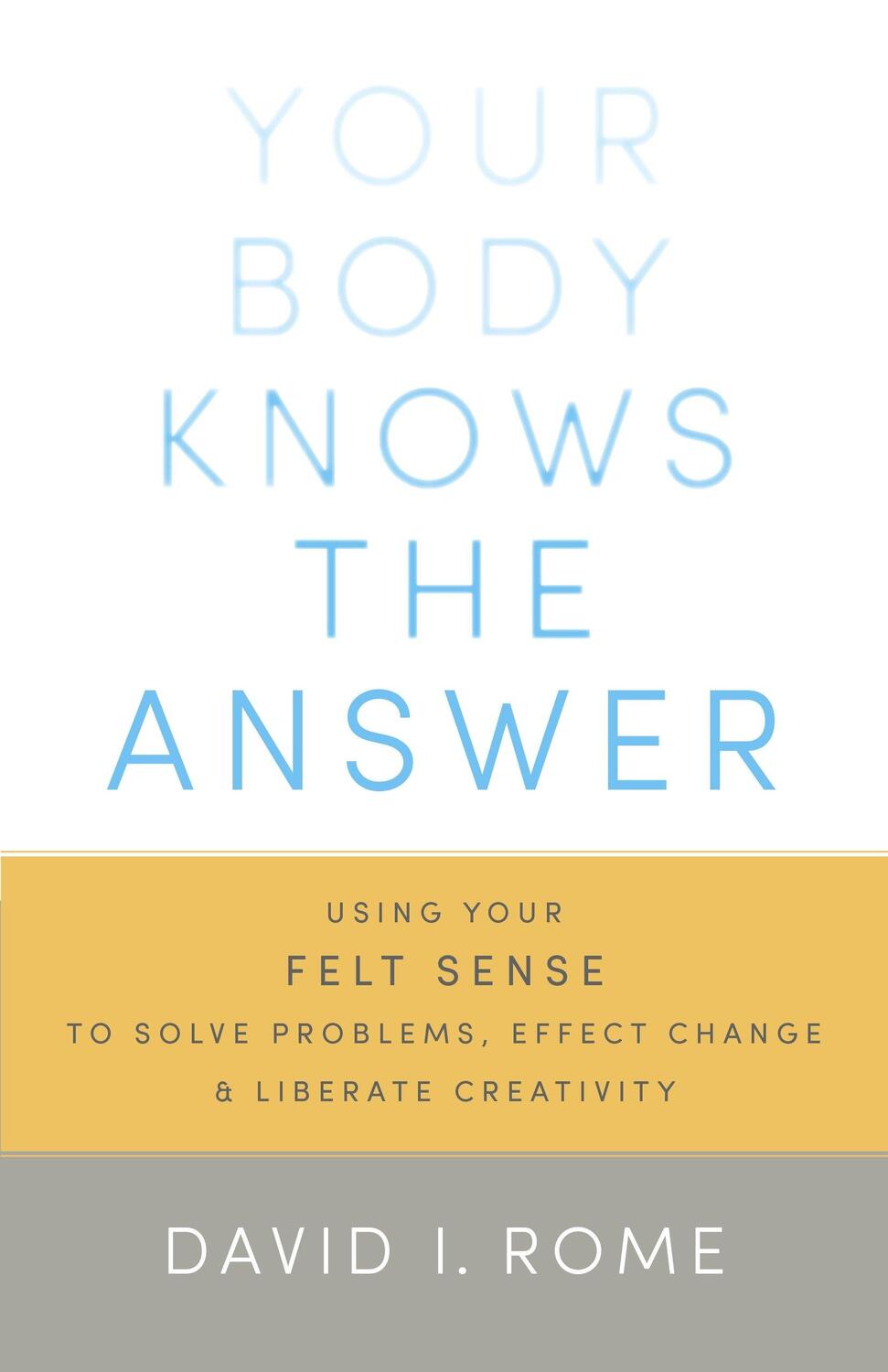 Cover: 9781611800906 | Your Body Knows the Answer: Using Your Felt Sense to Solve...