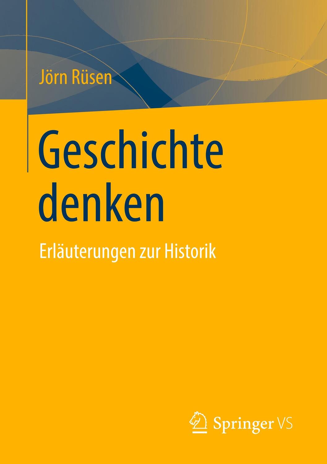 Cover: 9783658292744 | Geschichte denken | Erläuterungen zur Historik | Jörn Rüsen | Buch