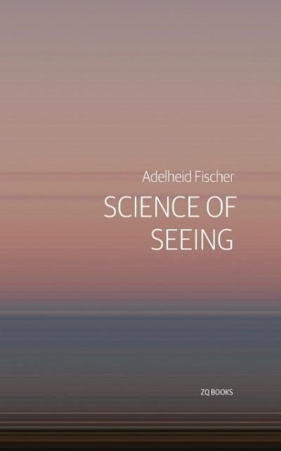 Cover: 9781775015000 | Science of Seeing | Essays on Nature from Zygote Quarterly | Fischer