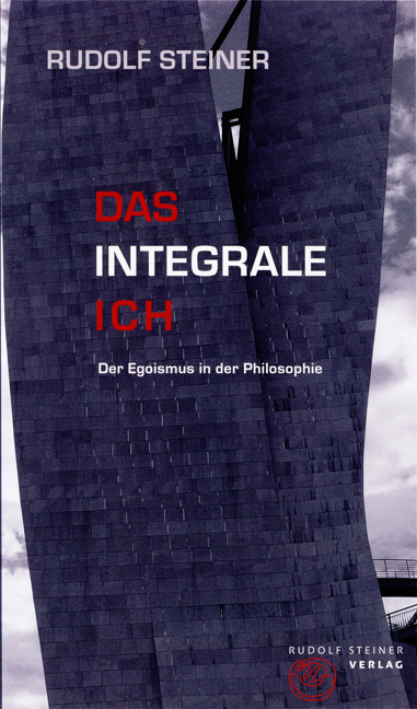 Cover: 9783727453984 | Das integrale Ich | Der Egoismus in der Philosophie | Rudolf Steiner