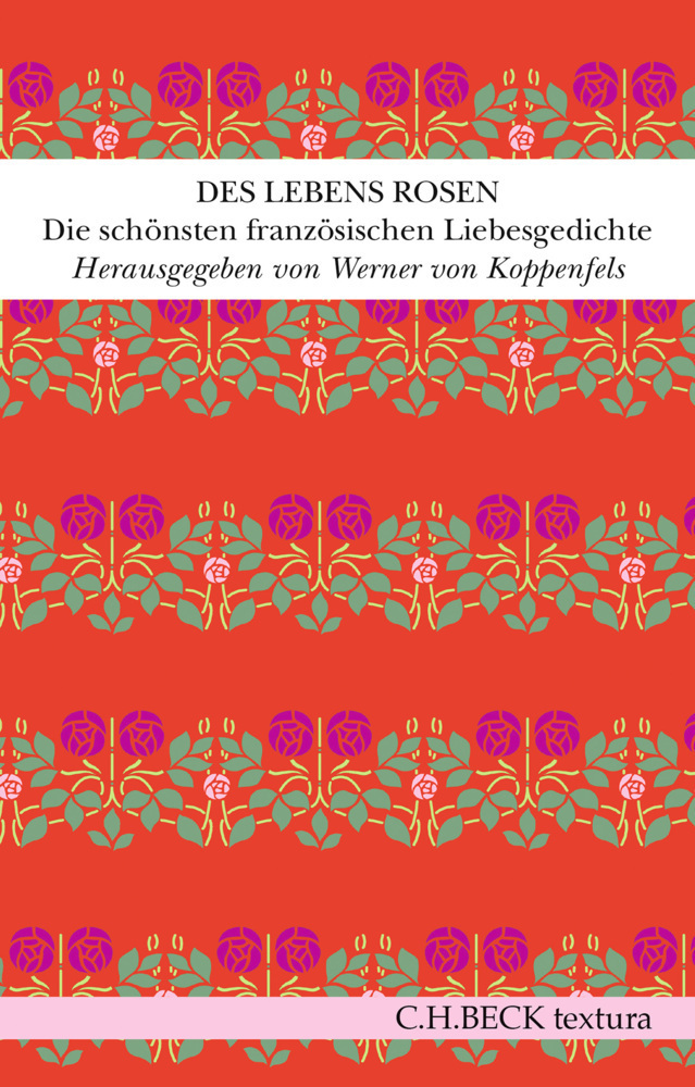 Cover: 9783406741173 | Des Lebens Rosen | Die schönsten französischen Liebesgedichte | Buch