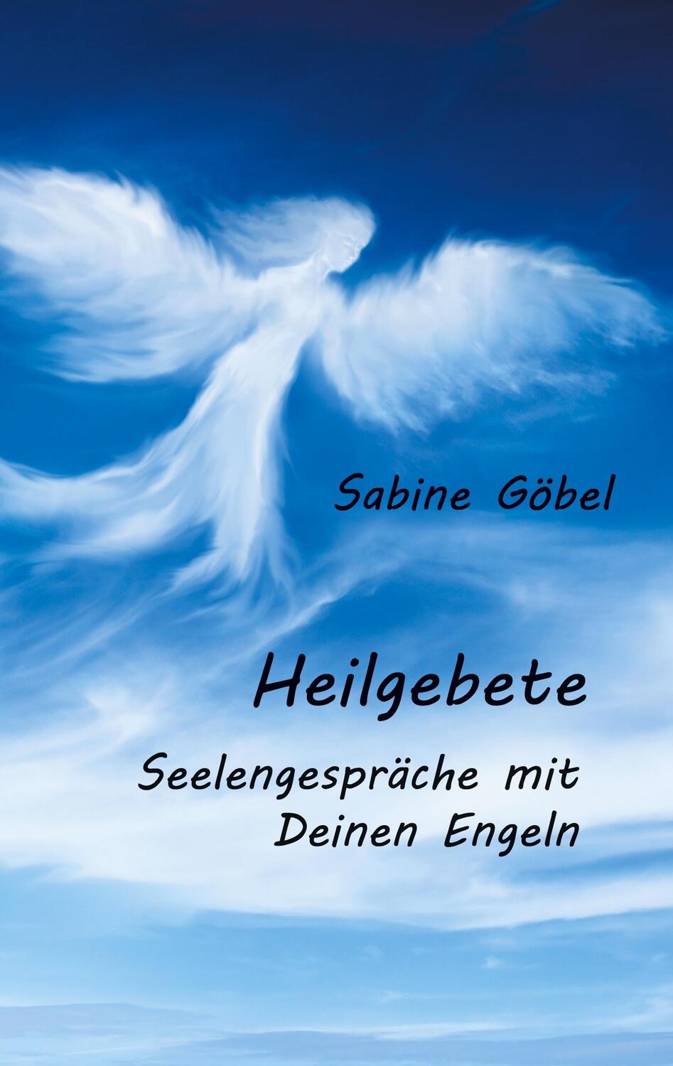 Cover: 9783752897883 | Heilgebete | Seelengespräche mit Deinen Engeln | Sabine Göbel | Buch