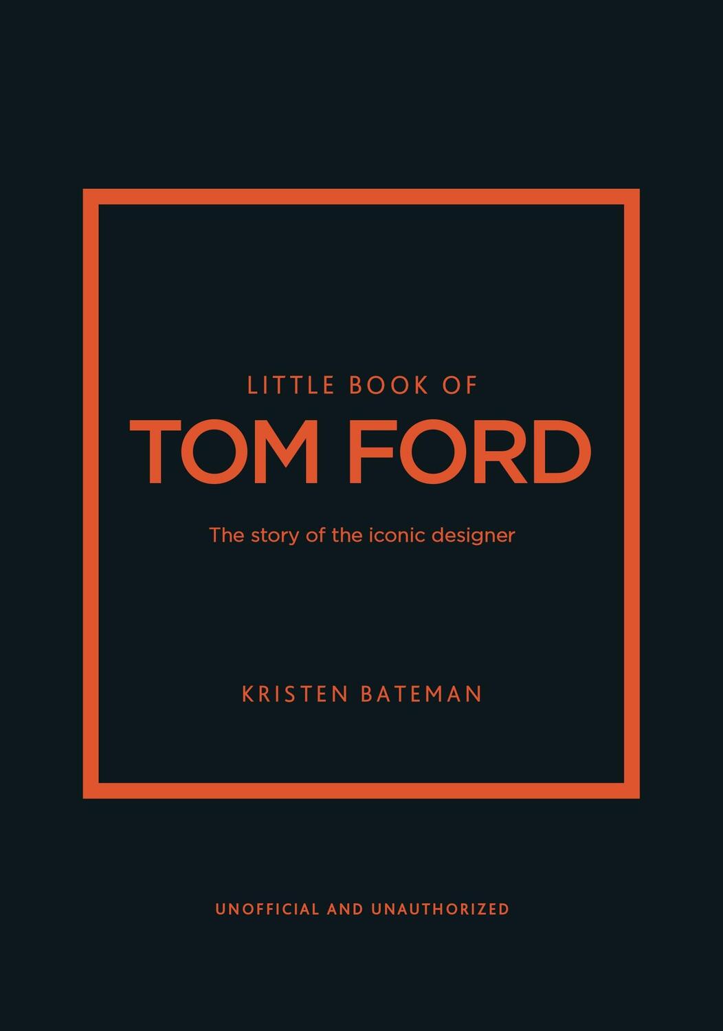 Cover: 9781802796483 | Little Book of Tom Ford | The story of the iconic brand | Bateman