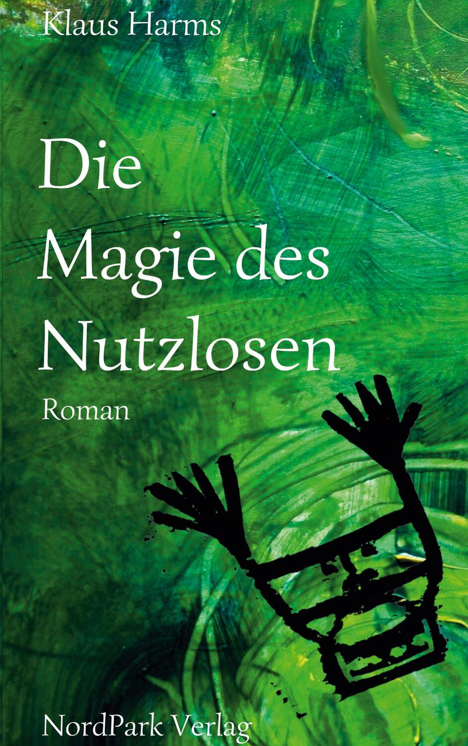 Cover: 9783943940794 | Die Magie des Nutzlosen | Roman | Klaus Harms | Taschenbuch | Deutsch