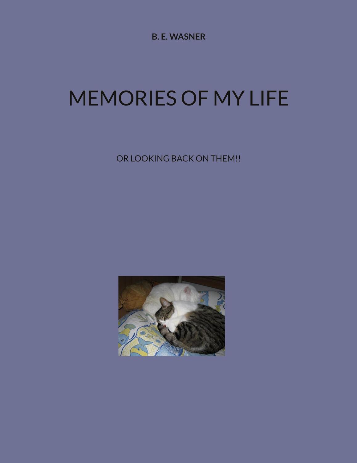 Cover: 9783756861989 | Memories of my Life | Or looking back on them!! | B. E. Wasner | Buch