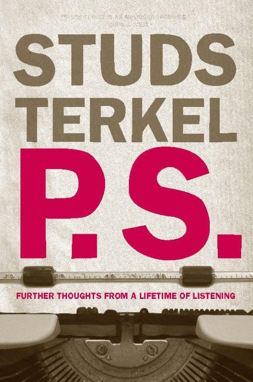 Cover: 9781595584236 | P.S. | Further Thoughts from a Lifetime of Listening | Studs Terkel