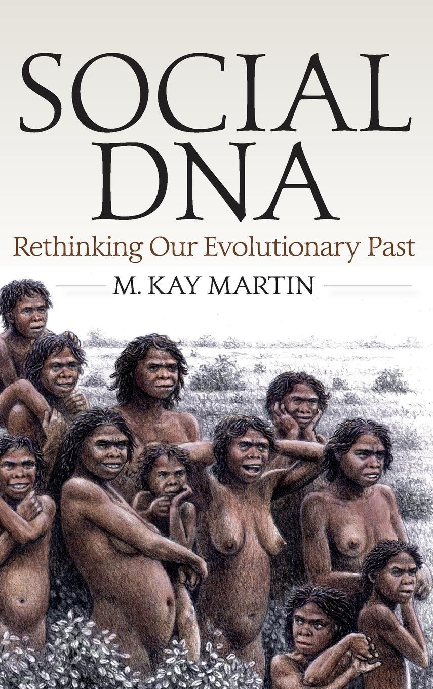 Cover: 9781789200072 | Social DNA | Rethinking Our Evolutionary Past | M. Kay Martin | Buch
