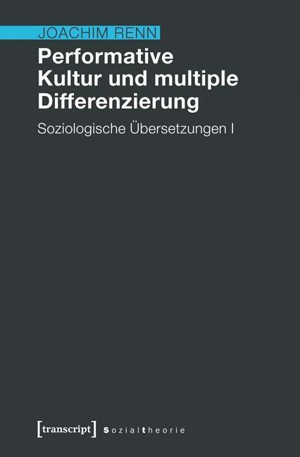 Cover: 9783837624694 | Performative Kultur und multiple Differenzierung | Joachim Renn | Buch