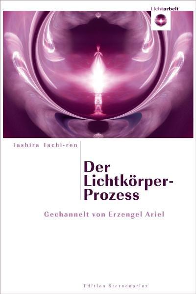 Cover: 9783939570561 | Der Lichtkörper-Prozess | Gechannelt von Erzengel Ariel | Tachi-ren