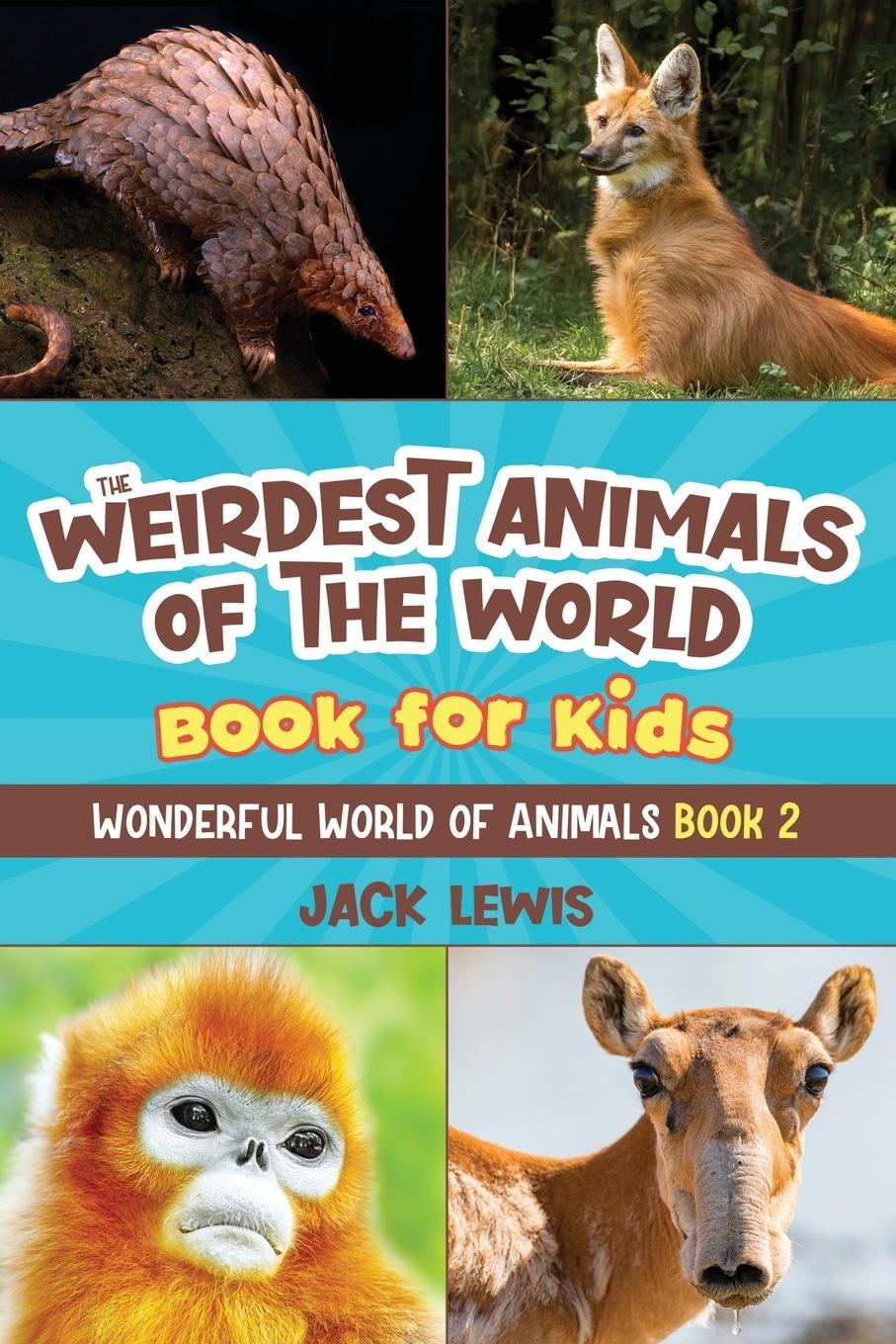 Cover: 9781952328657 | The Weirdest Animals of the World Book for Kids | Jack Lewis | Buch